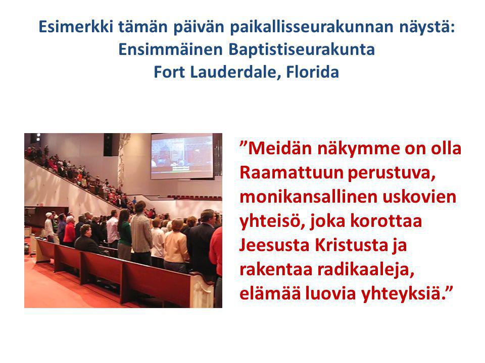 Esimerkki tämän päivän paikallisseurakunnan näystä: Ensimmäinen Baptistiseurakunta Fort Lauderdale, Florida Meidän näkymme on olla Raamattuun perustuva, monikansallinen uskovien yhteisö, joka korottaa Jeesusta Kristusta ja rakentaa radikaaleja, elämää luovia yhteyksiä.