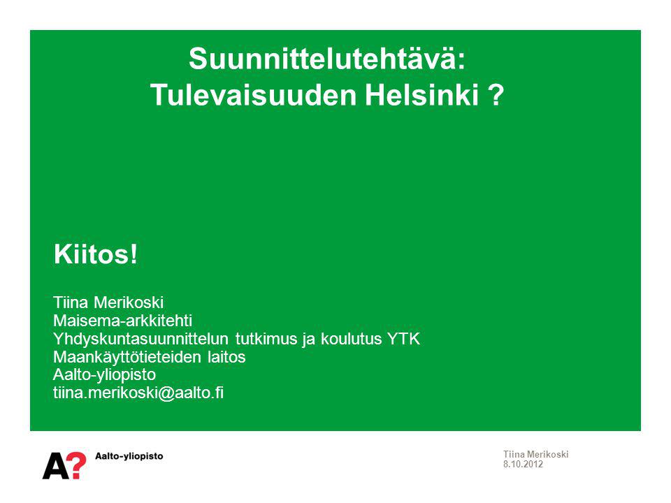 Suunnittelutehtävä: Tulevaisuuden Helsinki . Tiina Merikoski Kiitos.