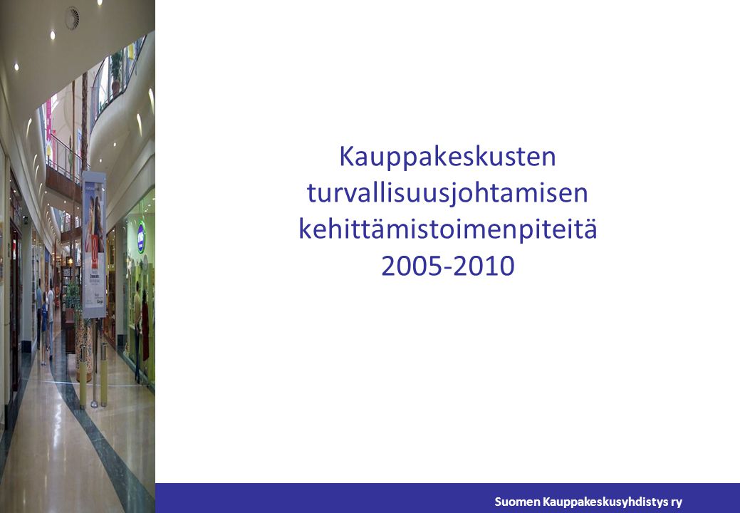 Suomen Kauppakeskusyhdistys ry Kauppakeskusten turvallisuusjohtamisen kehittämistoimenpiteitä