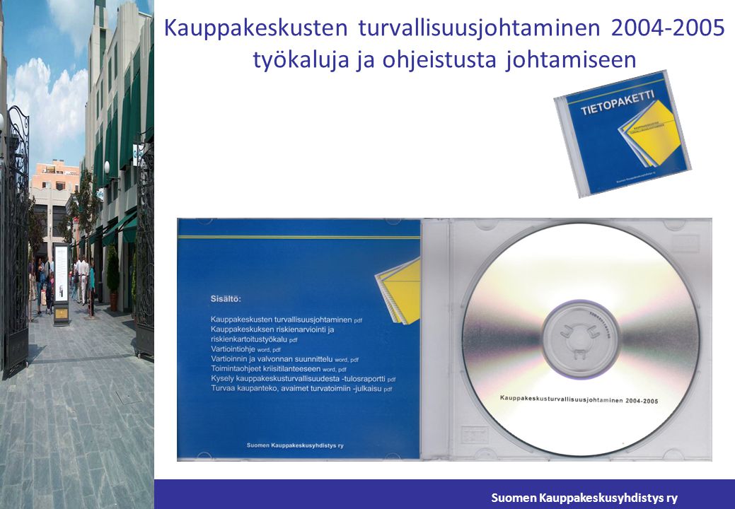 Suomen Kauppakeskusyhdistys ry Kauppakeskusten turvallisuusjohtaminen työkaluja ja ohjeistusta johtamiseen