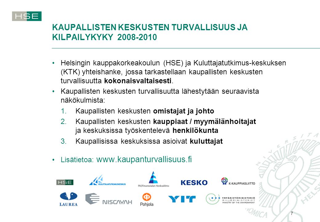 KAUPALLISTEN KESKUSTEN TURVALLISUUS JA KILPAILYKYKY Helsingin kauppakorkeakoulun (HSE) ja Kuluttajatutkimus-keskuksen (KTK) yhteishanke, jossa tarkastellaan kaupallisten keskusten turvallisuutta kokonaisvaltaisesti.