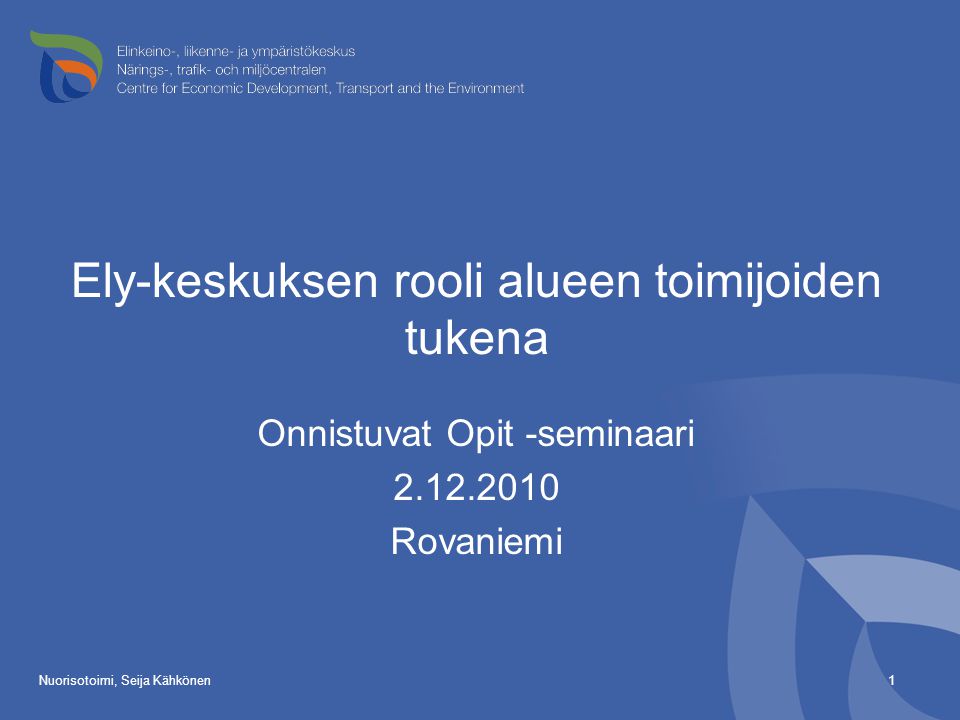 Nuorisotoimi, Seija Kähkönen1 Ely-keskuksen rooli alueen toimijoiden tukena Onnistuvat Opit -seminaari Rovaniemi