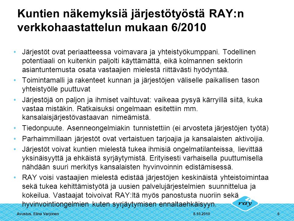 Avustus, Elina Varjonen6 Kuntien näkemyksiä järjestötyöstä RAY:n verkkohaastattelun mukaan 6/2010 Järjestöt ovat periaatteessa voimavara ja yhteistyökumppani.