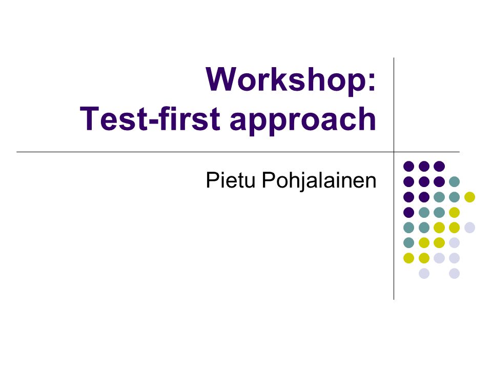 Workshop: Test-first approach Pietu Pohjalainen