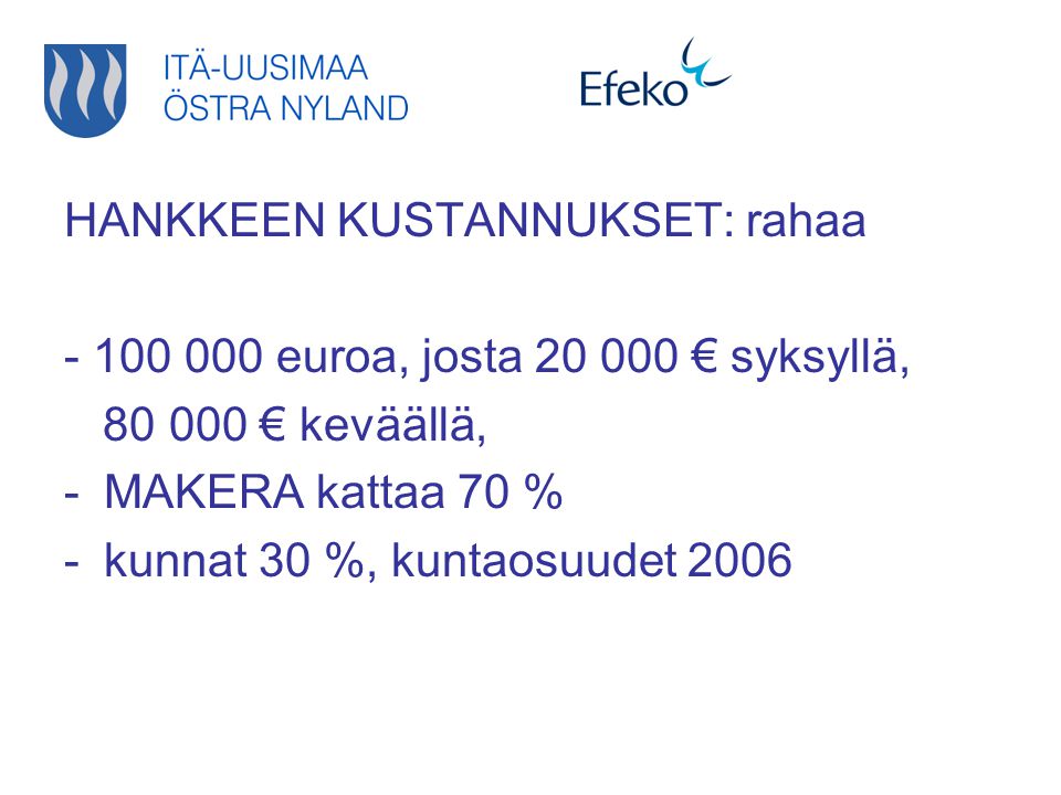HANKKEEN KUSTANNUKSET: rahaa euroa, josta € syksyllä, € keväällä, -MAKERA kattaa 70 % -kunnat 30 %, kuntaosuudet 2006