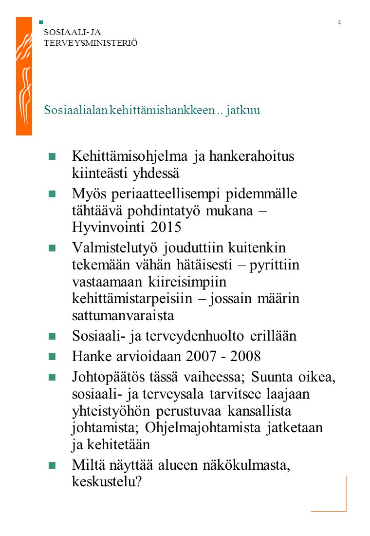 SOSIAALI- JA TERVEYSMINISTERIÖ 4 Sosiaalialan kehittämishankkeen..