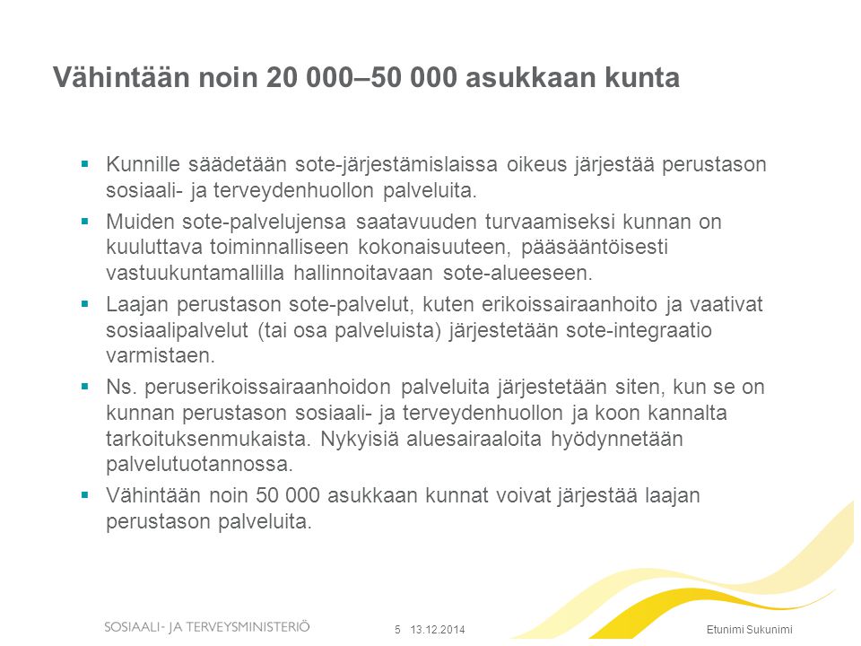 Etunimi Sukunimi Vähintään noin – asukkaan kunta  Kunnille säädetään sote-järjestämislaissa oikeus järjestää perustason sosiaali- ja terveydenhuollon palveluita.