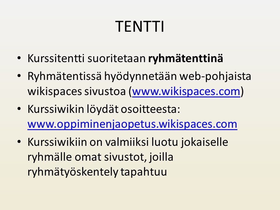 TENTTI Kurssitentti suoritetaan ryhmätenttinä Ryhmätentissä hyödynnetään web-pohjaista wikispaces sivustoa (  Kurssiwikin löydät osoitteesta:     Kurssiwikiin on valmiiksi luotu jokaiselle ryhmälle omat sivustot, joilla ryhmätyöskentely tapahtuu