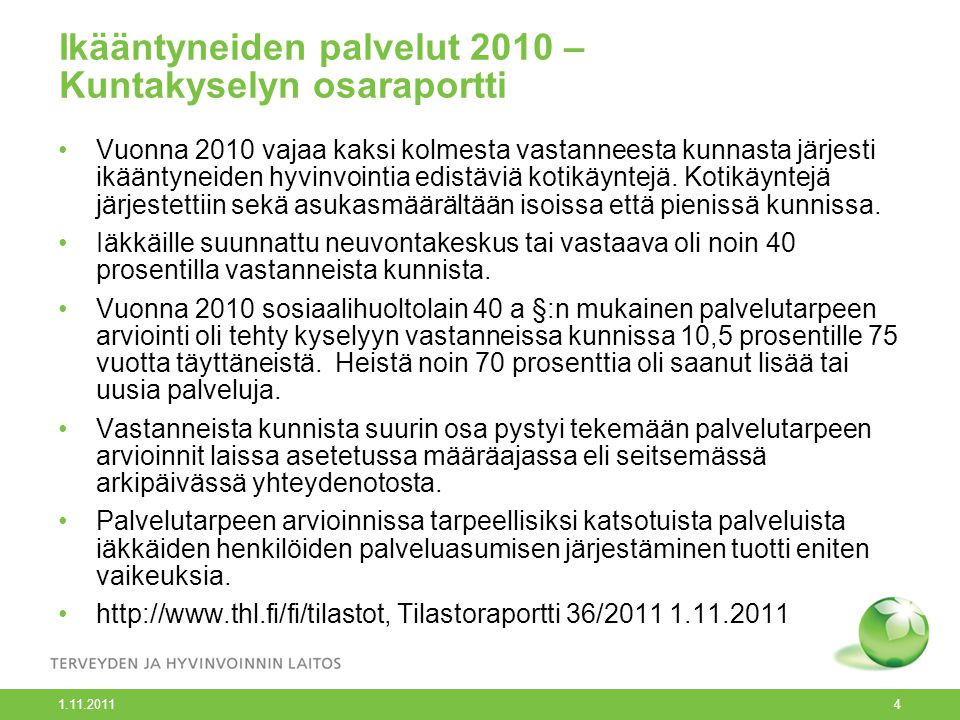 Ikääntyneiden palvelut 2010 – Kuntakyselyn osaraportti Vuonna 2010 vajaa kaksi kolmesta vastanneesta kunnasta järjesti ikääntyneiden hyvinvointia edistäviä kotikäyntejä.
