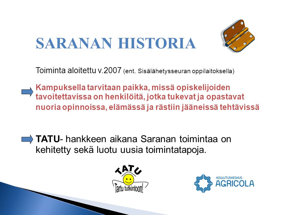 SARANAN HISTORIA Toiminta aloitettu v.2007 (ent.