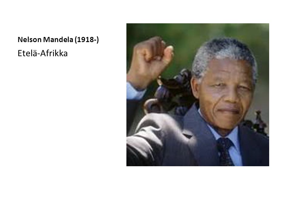 Nelson Mandela (1918-) Etelä-Afrikka