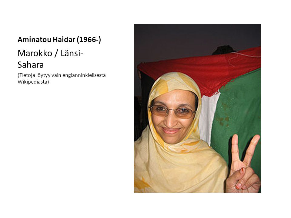 Aminatou Haidar (1966-) Marokko / Länsi- Sahara (Tietoja löytyy vain englanninkielisestä Wikipediasta)