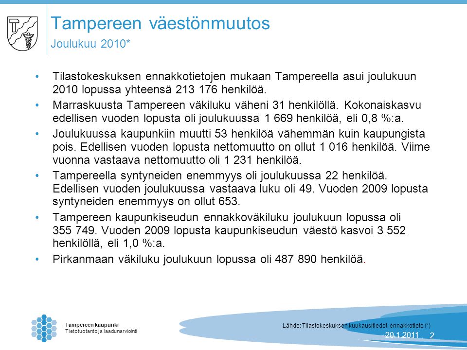 Tampereen kaupunki Tietotuotanto ja laadunarviointi | Tampereen väestönmuutos Joulukuu 2010* Tilastokeskuksen ennakkotietojen mukaan Tampereella asui joulukuun 2010 lopussa yhteensä henkilöä.