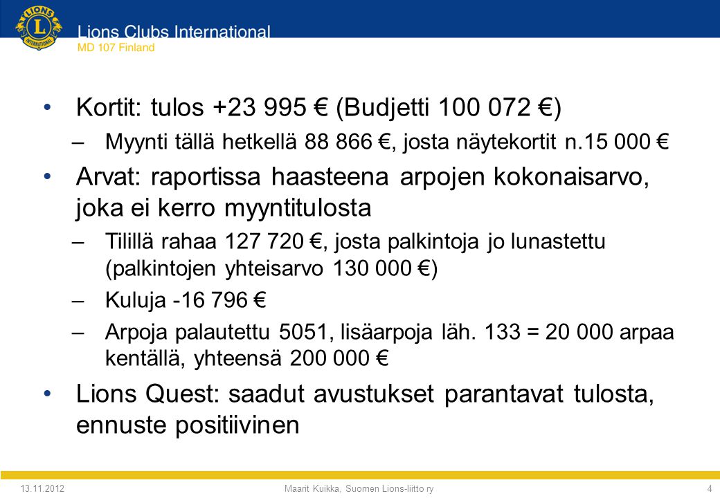 Kuvernöörineuvosto GS Maarit Kuikka Maarit Kuikka, Suomen Lions-liitto ry2  Taloustilanne – Tulosennuste kaudelle. - ppt lataa