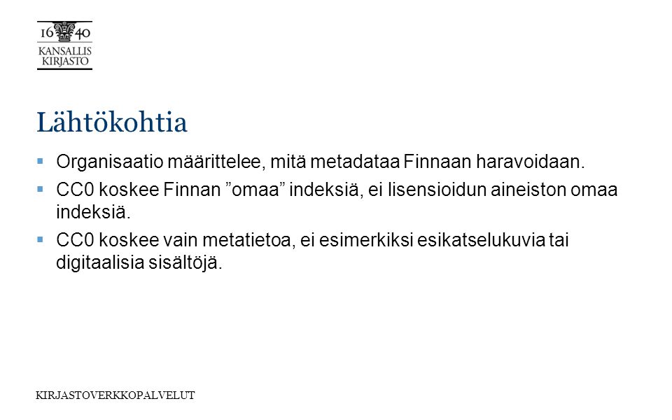 KIRJASTOVERKKOPALVELUT Lähtökohtia  Organisaatio määrittelee, mitä metadataa Finnaan haravoidaan.