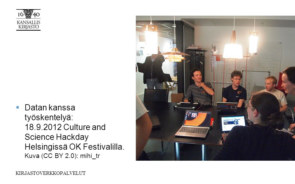KIRJASTOVERKKOPALVELUT  Datan kanssa työskentelyä: Culture and Science Hackday Helsingissä OK Festivalilla.