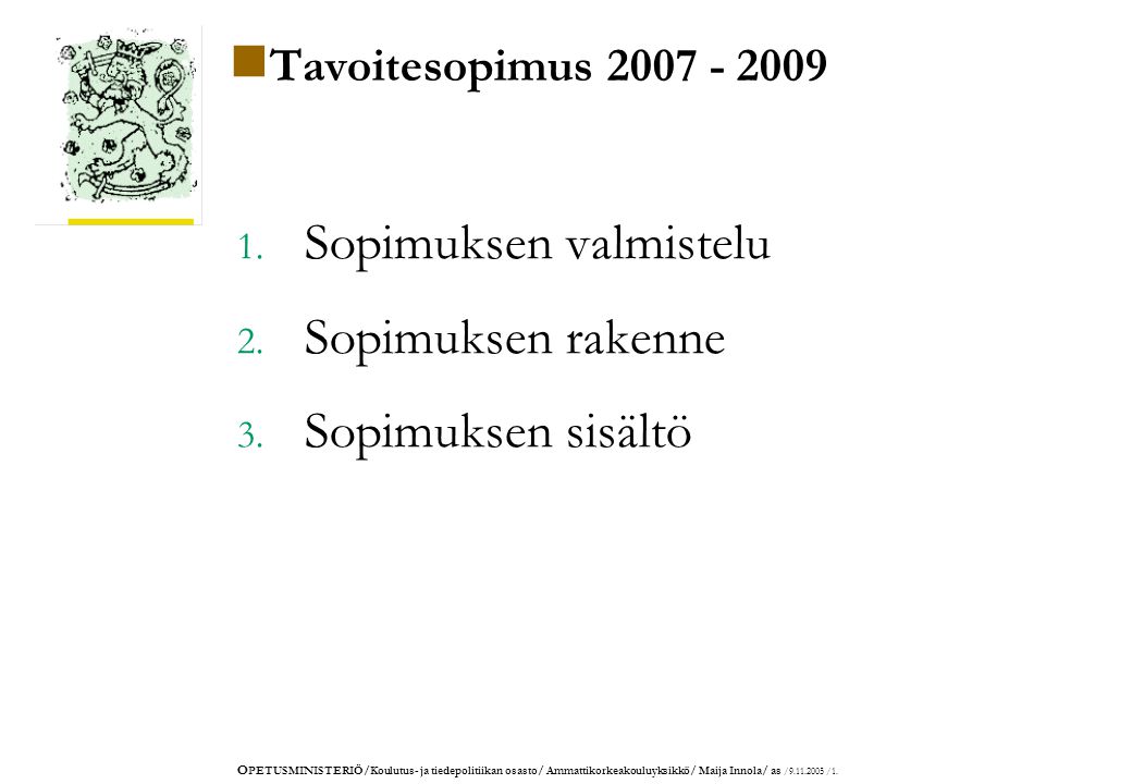 O PETUSMINISTERIÖ/Koulutus- ja tiedepolitiikan osasto/ Ammattikorkeakouluyksikkö/ Maija Innola/ as / /1.