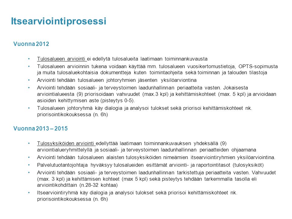 2 Itsearviointiprosessi Vuonna 2012 Tulosalueen arviointi ei edellytä tulosalueita laatimaan toiminnankuvausta Tulosalueen arvioinnin tukena voidaan käyttää mm.