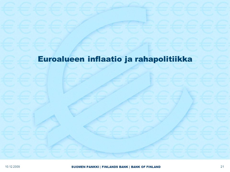 SUOMEN PANKKI | FINLANDS BANK | BANK OF FINLAND Euroalueen inflaatio ja rahapolitiikka