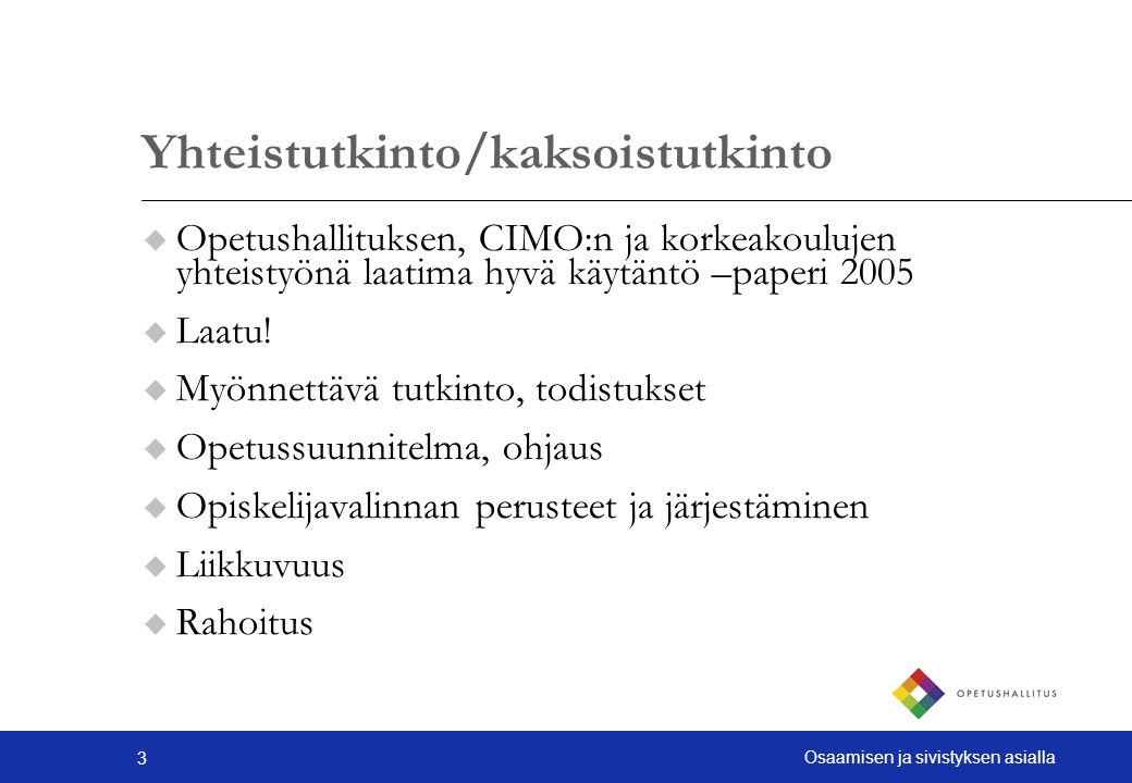 3 Osaamisen ja sivistyksen asialla Yhteistutkinto/kaksoistutkinto u Opetushallituksen, CIMO:n ja korkeakoulujen yhteistyönä laatima hyvä käytäntö –paperi 2005 u Laatu.