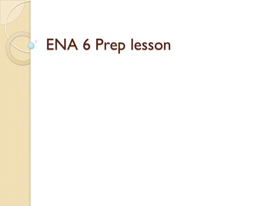 ENA 6 Prep lesson
