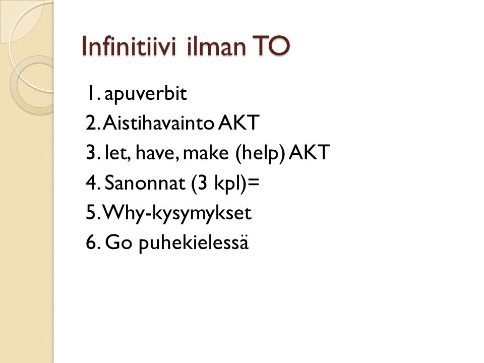 Infinitiivi ilman TO 1. apuverbit 2. Aistihavainto AKT 3.