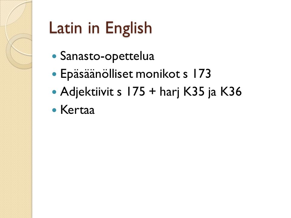 Latin in English Sanasto-opettelua Epäsäänölliset monikot s 173 Adjektiivit s harj K35 ja K36 Kertaa