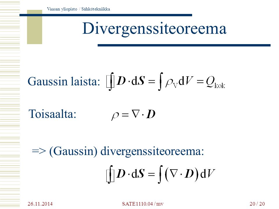 Vaasan yliopisto / Sähkötekniikka SATE / mv20 / 20 Divergenssiteoreema Gaussin laista: Toisaalta: => (Gaussin) divergenssiteoreema: