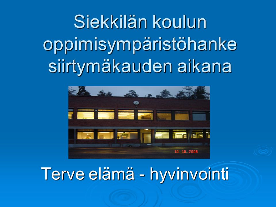 Siekkilän koulun oppimisympäristöhanke siirtymäkauden aikana Terve elämä - hyvinvointi