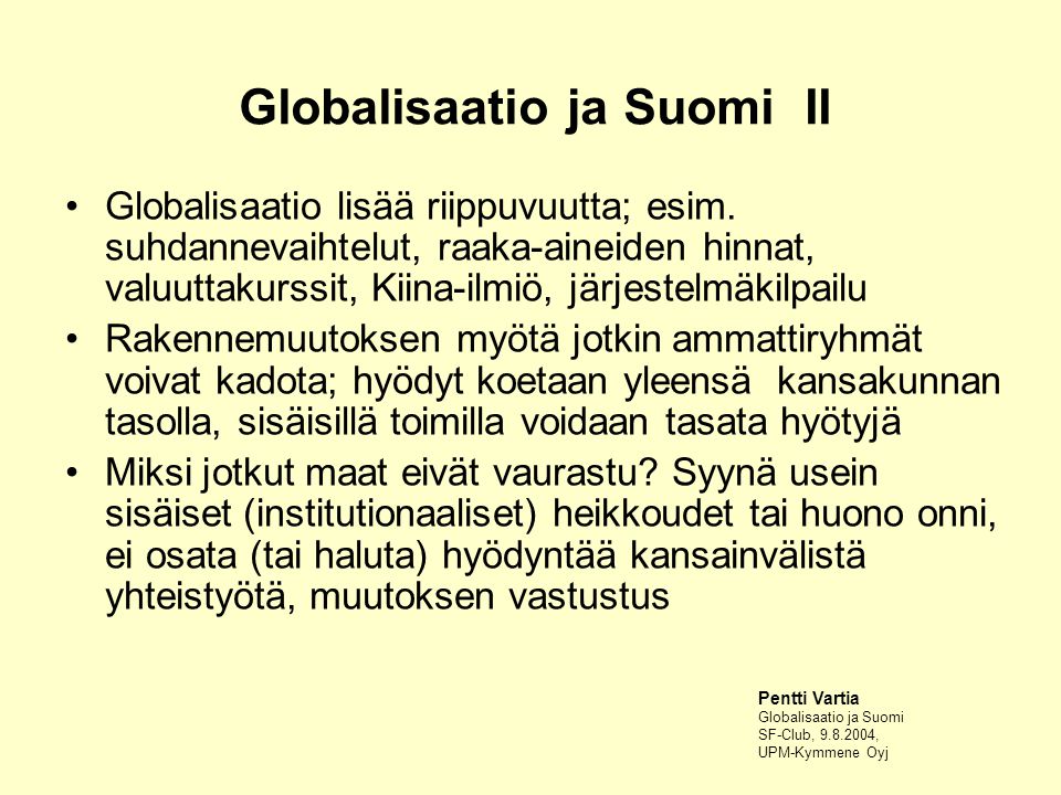 Globalisaatio ja Suomi II Globalisaatio lisää riippuvuutta; esim.