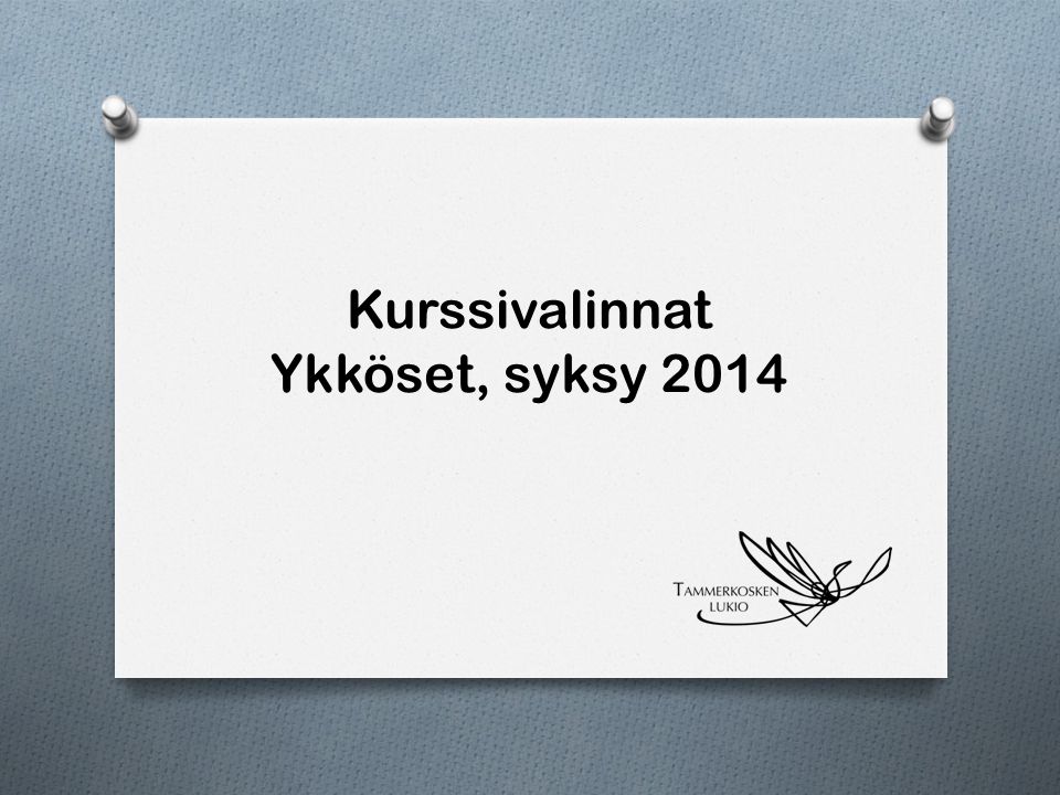 Kurssivalinnat Ykköset, syksy 2014