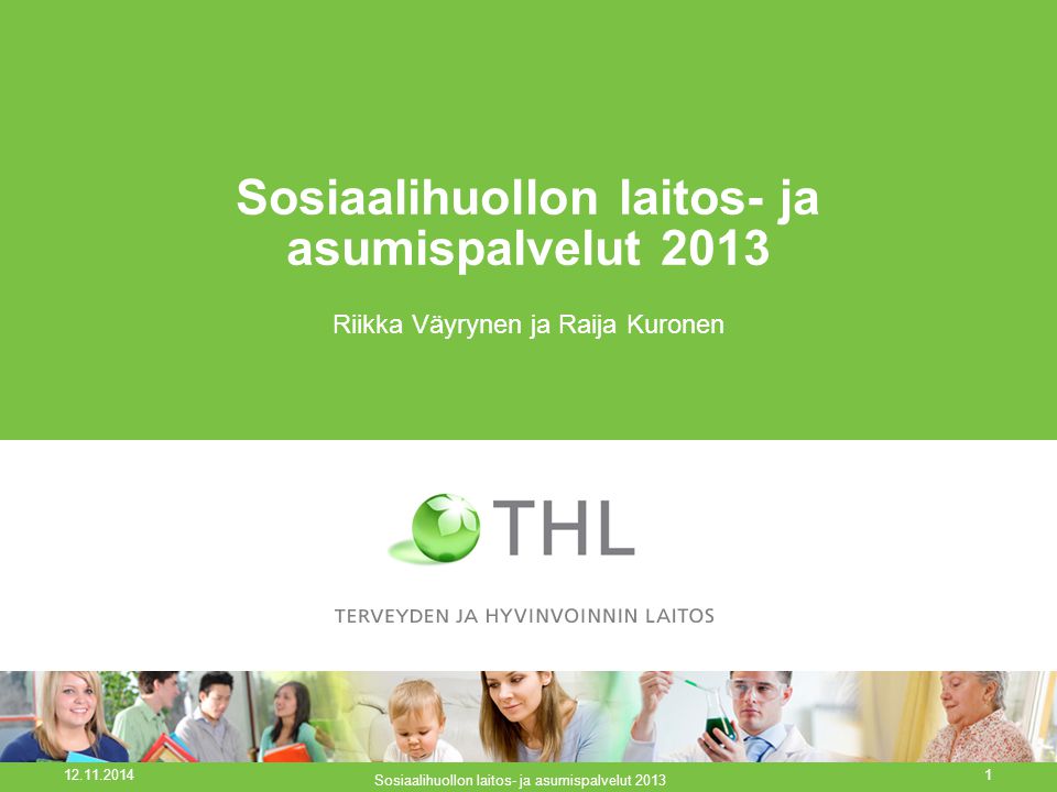 Sosiaalihuollon laitos- ja asumispalvelut 2013 Riikka Väyrynen ja Raija Kuronen Sosiaalihuollon laitos- ja asumispalvelut