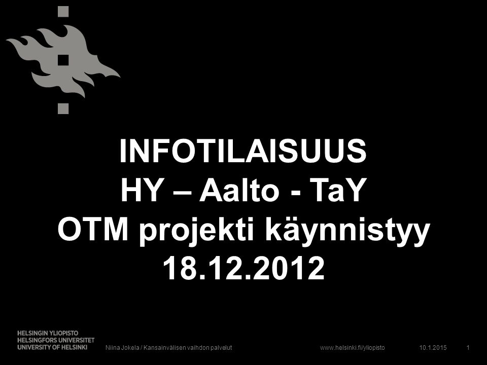 INFOTILAISUUS HY – Aalto - TaY OTM projekti käynnistyy Niina Jokela / Kansainvälisen vaihdon palvelut1
