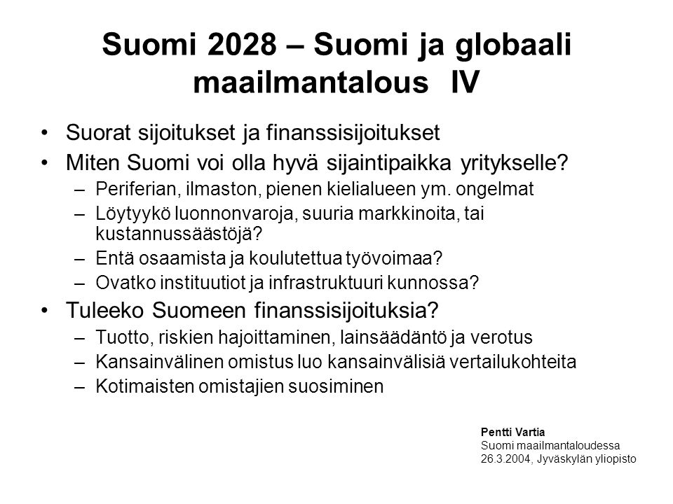 Suomi 2028 – Suomi ja globaali maailmantalous IV Suorat sijoitukset ja finanssisijoitukset Miten Suomi voi olla hyvä sijaintipaikka yritykselle.
