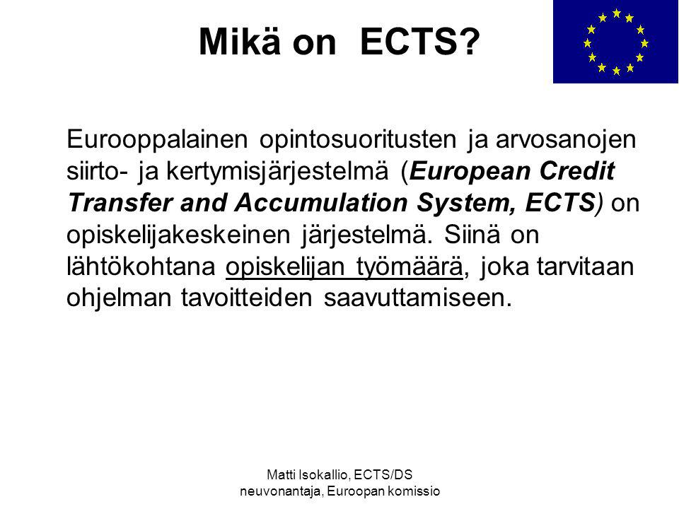 Matti Isokallio, ECTS/DS neuvonantaja, Euroopan komissio Mikä on ECTS.