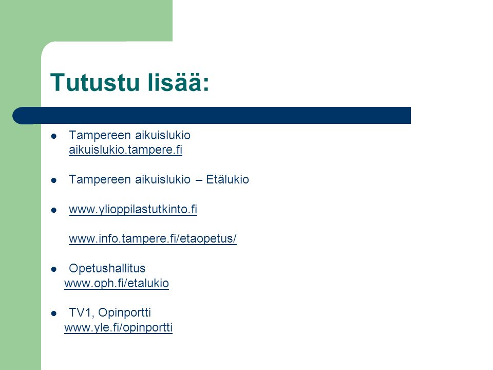 Tutustu lisää: Tampereen aikuislukio aikuislukio.tampere.fi Tampereen aikuislukio – Etälukio     Opetushallitus   TV1, Opinportti