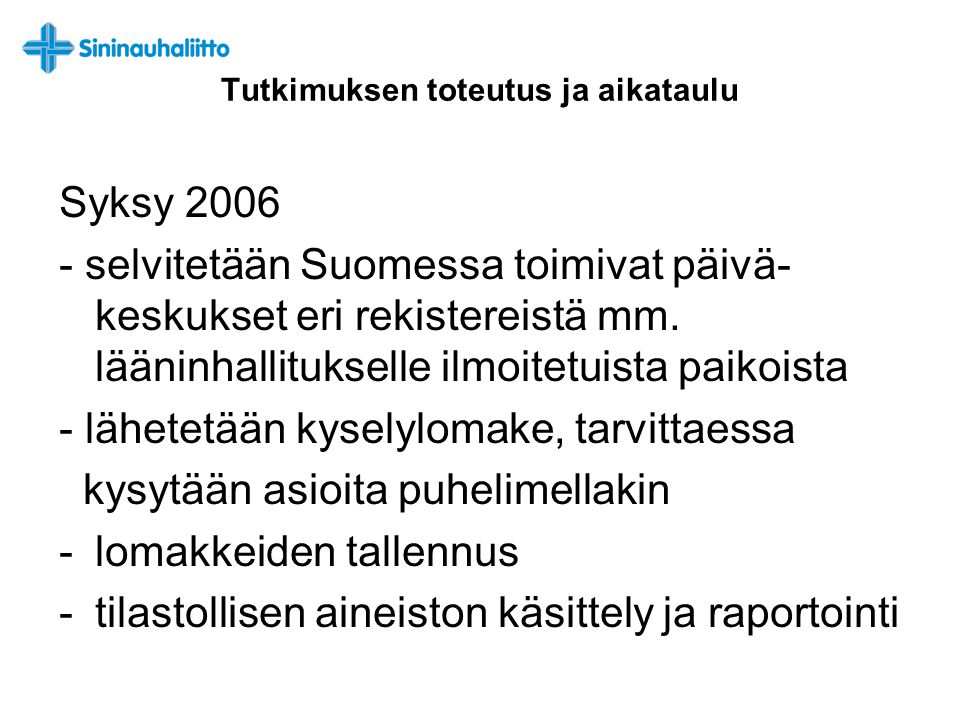 Tutkimuksen toteutus ja aikataulu Syksy selvitetään Suomessa toimivat päivä- keskukset eri rekistereistä mm.