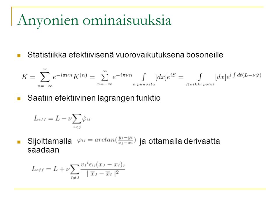 Anyonien ominaisuuksia Statistiikka efektiivisenä vuorovaikutuksena bosoneille Saatiin efektiivinen lagrangen funktio Sijoittamalla ja ottamalla derivaatta saadaan