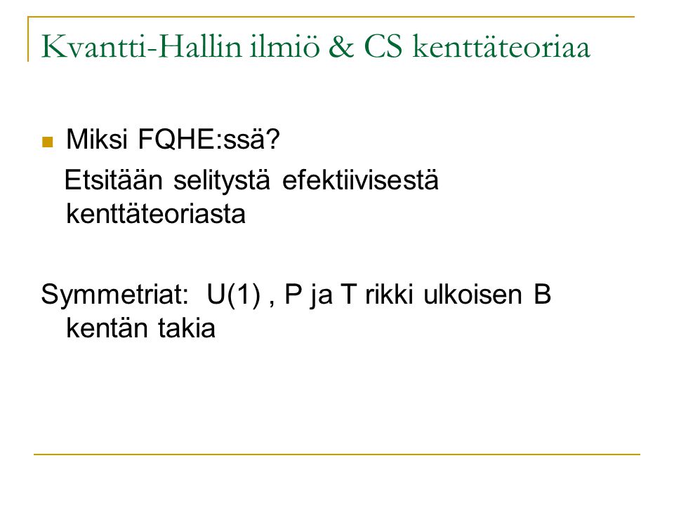 Kvantti-Hallin ilmiö & CS kenttäteoriaa Miksi FQHE:ssä.