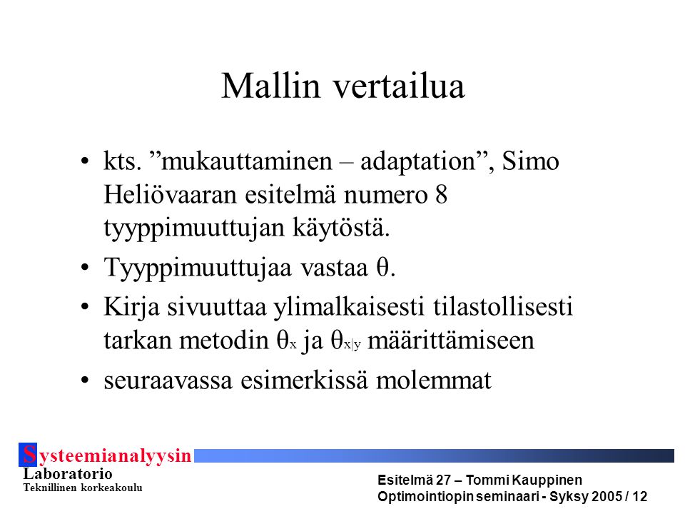S ysteemianalyysin Laboratorio Teknillinen korkeakoulu Esitelmä 27 – Tommi Kauppinen Optimointiopin seminaari - Syksy 2005 / 12 Mallin vertailua kts.