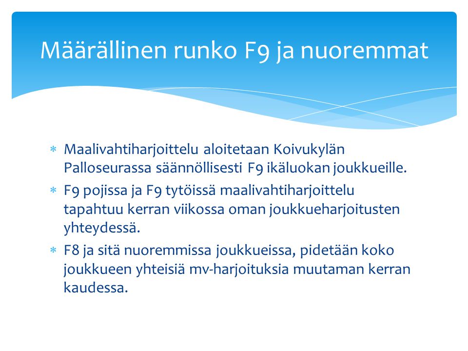  Maalivahtiharjoittelu aloitetaan Koivukylän Palloseurassa säännöllisesti F9 ikäluokan joukkueille.