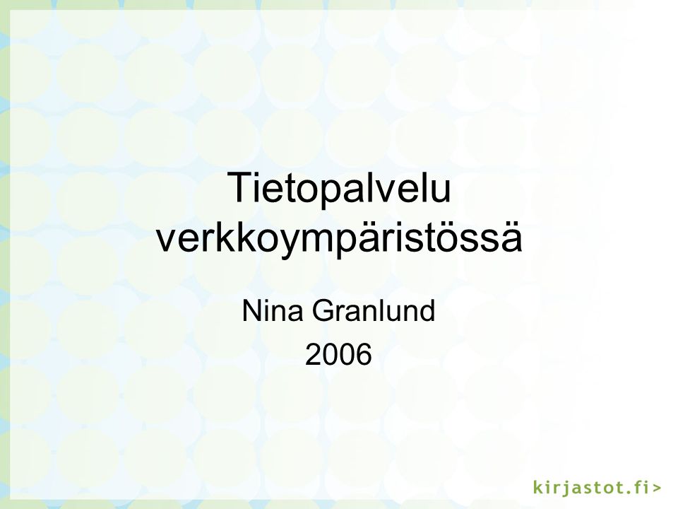 Tietopalvelu verkkoympäristössä Nina Granlund 2006