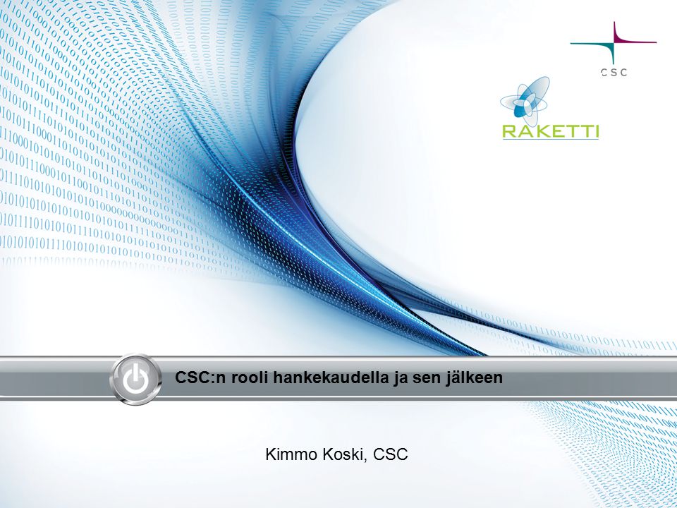 CSC:n rooli hankekaudella ja sen jälkeen Kimmo Koski, CSC