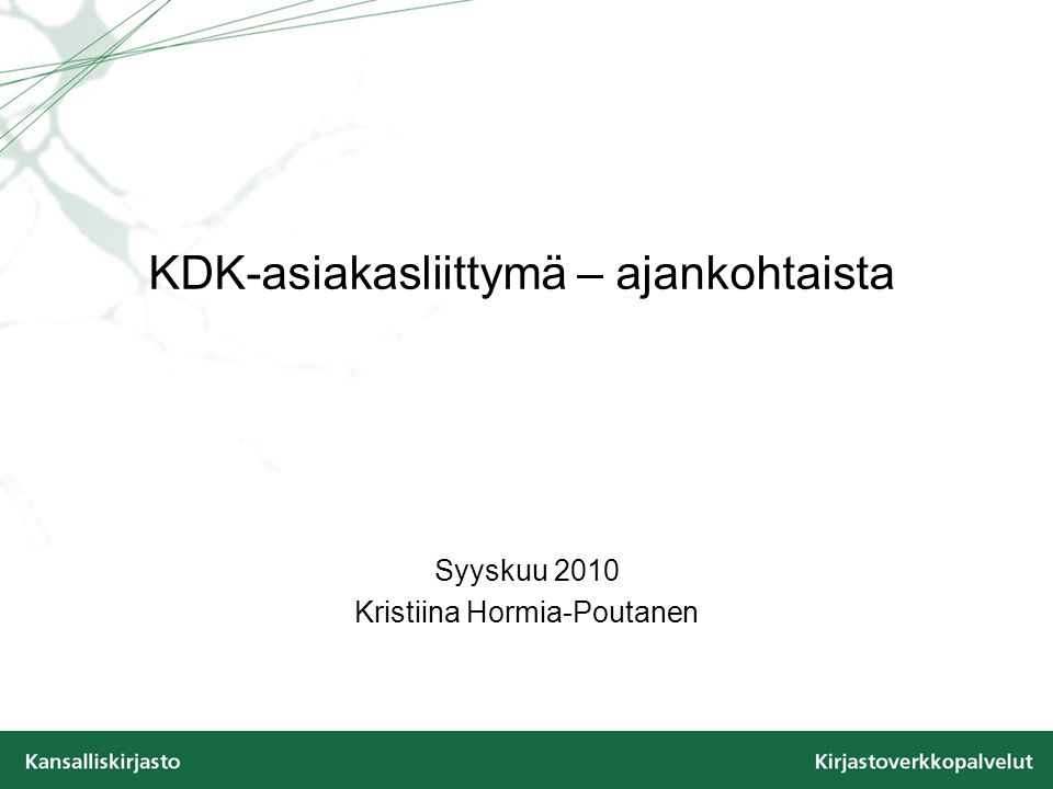 KDK-asiakasliittymä – ajankohtaista Syyskuu 2010 Kristiina Hormia-Poutanen