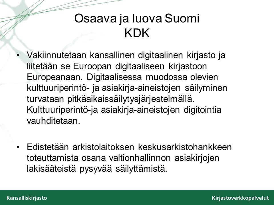 Osaava ja luova Suomi KDK Vakiinnutetaan kansallinen digitaalinen kirjasto ja liitetään se Euroopan digitaaliseen kirjastoon Europeanaan.