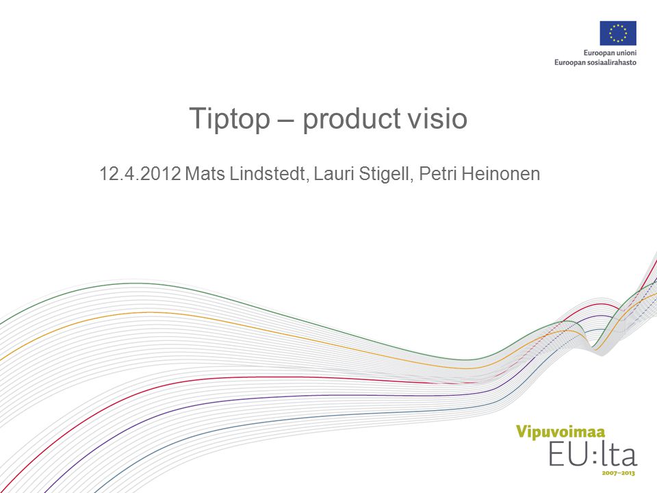 Tiptop – product visio Mats Lindstedt, Lauri Stigell, Petri Heinonen