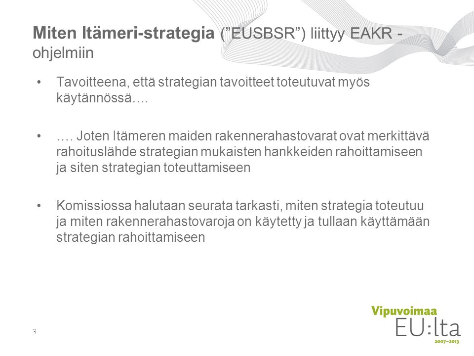 Miten Itämeri-strategia ( EUSBSR ) liittyy EAKR - ohjelmiin Tavoitteena, että strategian tavoitteet toteutuvat myös käytännössä….