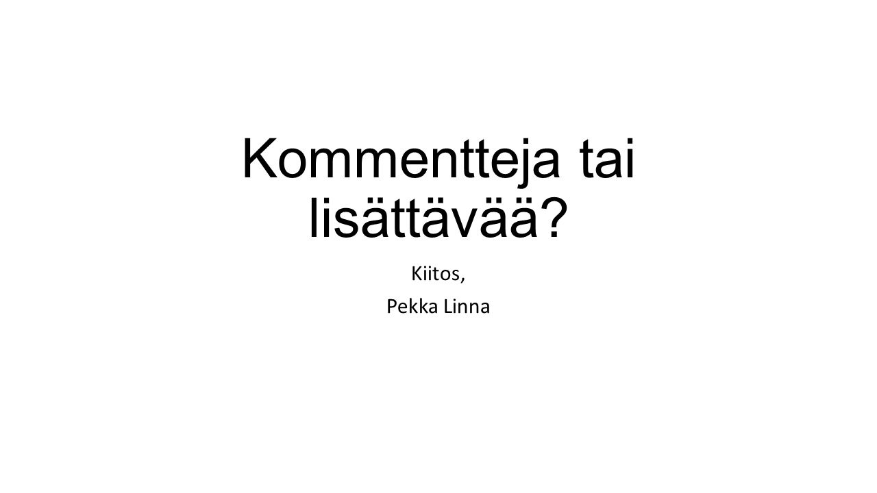 Kommentteja tai lisättävää Kiitos, Pekka Linna