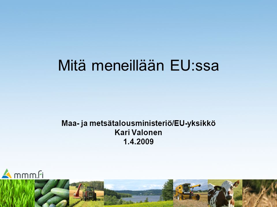 Mitä meneillään EU:ssa Maa- ja metsätalousministeriö/EU-yksikkö Kari Valonen
