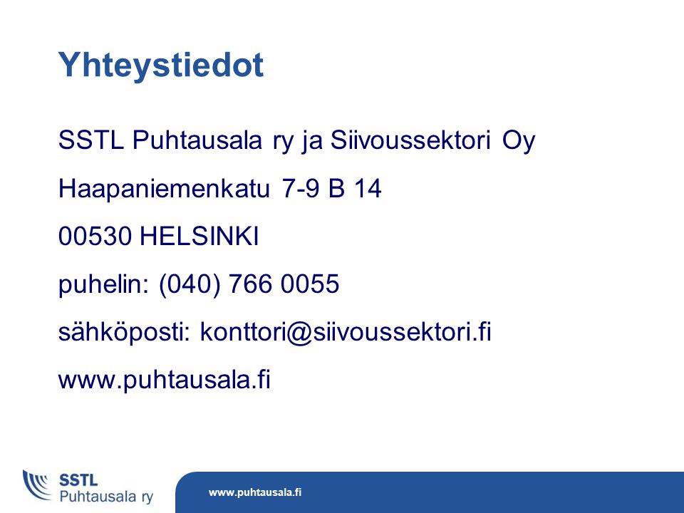 Yhteystiedot SSTL Puhtausala ry ja Siivoussektori Oy Haapaniemenkatu 7-9 B HELSINKI puhelin: (040) sähköposti: